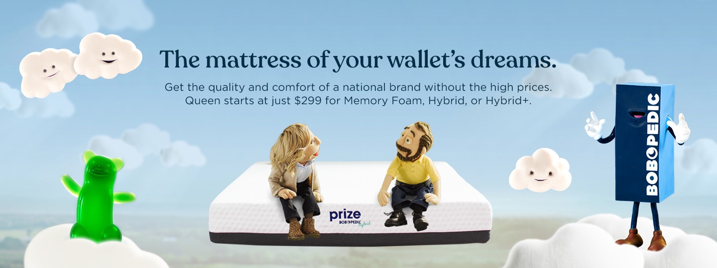 The mattress of your wallet's dreams. Get the quality and comfort of a national brand without the high prices. Queen starts at just $299 for Memory Foam, Hybrid or Hybrid+.